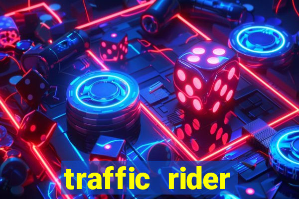 traffic rider dinheiro infinito